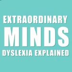 Extraordinary Minds - Dyslexia Explained